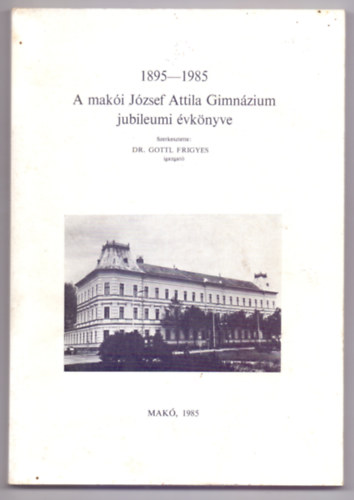 1895-1985 - A maki Jzsef Attila Gimnzium jubileumi vknyve