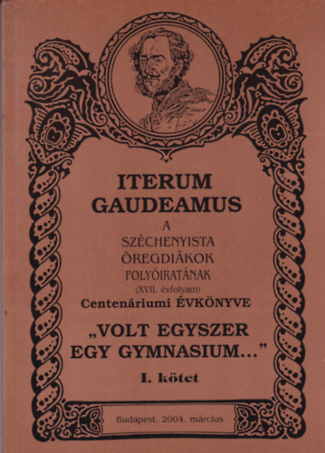 Iterum Gaudeamus - A Szchenyista regdikok folyiratnak CENTENRIUMI VKNYVE - I-II. ktet (XVII. vfolyam)