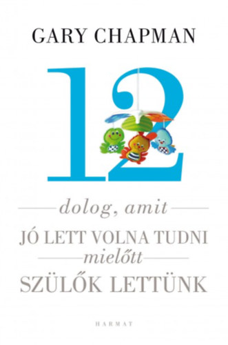 12 dolog, amit j lett volna tudni, mieltt szlk lettnk