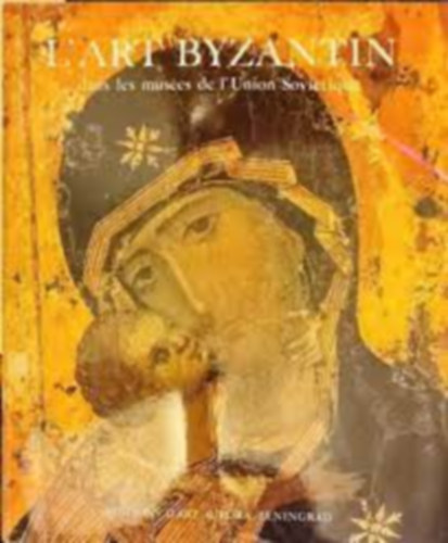 L' Art Byzantin - Biznc mvszeti album francia nyelven