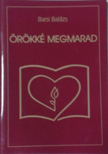 Barsi Balázs - Örökké megmarad. A Szeretethimnusz magyarázata.