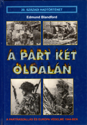 A part k�t oldal�n- A partrasz�ll�s �s Eur�pa v�delme 1944-ben (20. sz�zadi hadt�rt�net)