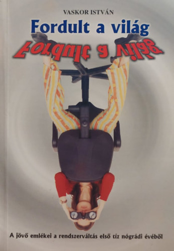 Fordult a vil�g - A j�v� eml�kei a rendszerv�lt�s els� t�z n�gr�di �v�b�l