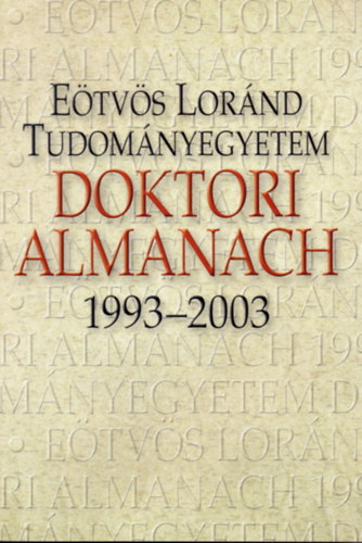 Etvs Lornd Tudomnyegyetem Doktori Almanach 1993-2003
