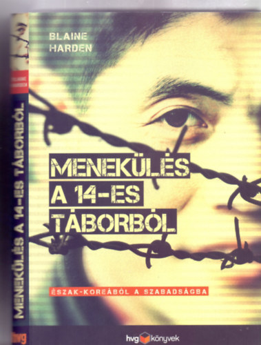 Menek�l�s a 14-es t�borb�l - �szak-Kore�b�l a szabads�gba (HVG k�nyvek - Dokumentumreg�ny - Fot�kkal, rajzokkal)