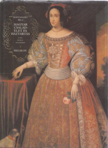 Radv�nszky B�la - Magyar csal�d-�let �s h�ztart�s A XVI. �s XVII. sz�zadban I-III. k�tet