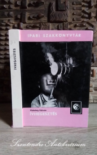 vhegeszts - A hegesztsi eljrsok ttekintse, anyagismeret, Hegesztssel sszefgg hkezelsek, Elektrotechnikai alapismeretek (Sajt kppel!)