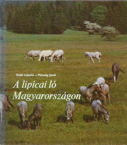 Tth Lszl; Vrady Jen - A lipicai l Magyarorszgon (mellkletekkel)