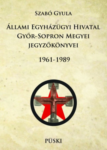 llami Egyhzgyi Hivatal Gyr-Sopron Megyei jegyzknyvei 1961-1989