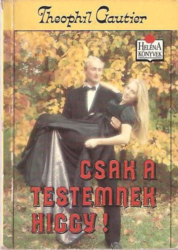 Theophil Gautier - Csak a testemnek higgy!