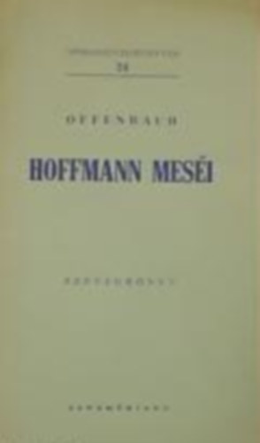 Jacques Offenbach - Hoffmann mesi (Operaszvegknyvek 24.)