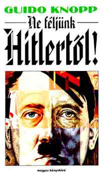 Guido Knopp - Ne f�lj�nk Hitlert�l!