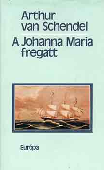 Arthur van Schendel - A Johanna Maria fregatt