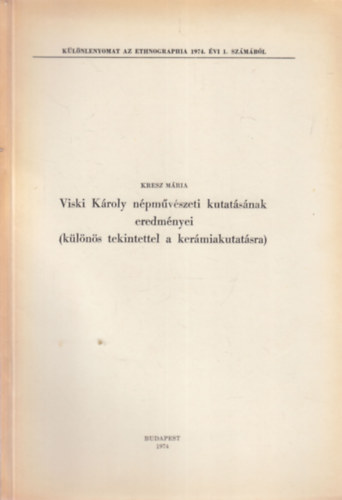 Viski Kroly npmvszeti kutatsnak eredmnyei (klns tekintettel a kermiakutatsra) - klnlenyomat az Ethnographia 1974. vi 1. szmbl