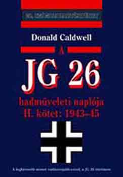 Donald Caldwell - A JG 26 hadmveleti naplja II. 1943-1945.