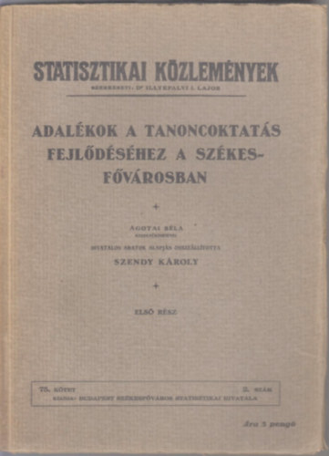 Szendy Kroly - Adalkok a tanoncoktats fejldshez a szkesfvrosban I. (Statisztikai Kzlemnyek)