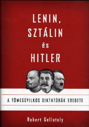 Lenin, Sztlin s Hitler - A tmeggyilkos diktatrk eredete