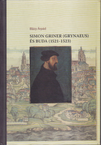 Bl�zy �rp�d - Simon Griner (Grynaeus) �s Buda (1521-1523)