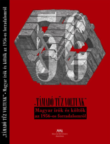 Olh Jnos (szerk.), Mezey Katalin (szerk.) - "Tmad tz voltunk" - Magyar rk s kltk az 1956-os forradalomrl