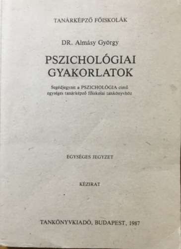 Pszicholgiai gyakorlatok - Segdjegyzet a Pszicholgia cm egysges tanrkpz fiskolai tanknyvhz