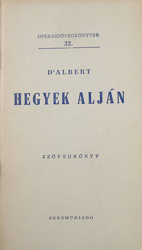 Eugen D'Albert - Hegyek aljn (Operaszvegknyvek 32.)