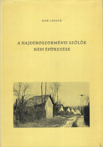 Dm Lszl - A hajdbszrmnyi szlk npi ptkezse