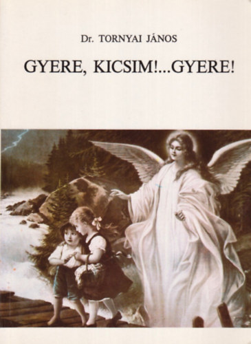 Dr. Tornyai Jnos - Gyere, kicsim!...Gyere!