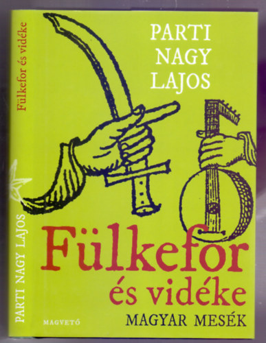 SZERZ Parti Nagy Lajos SZERKESZT Szeg Jnos - Flkefor s vidke (Magyar mesk  ) Fztt kemny paprkts