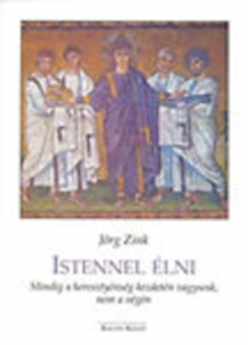 Istennel �lni- Mindig a kereszt�nys�g kezdet�n vagyunk, nem a v�g�n