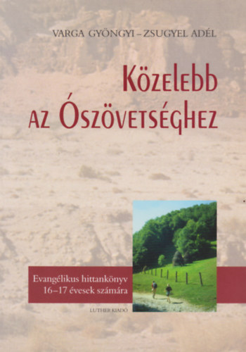 Kzelebb az szvetsghez - Evanglikus hittanknyv 16-17 vesek szmra