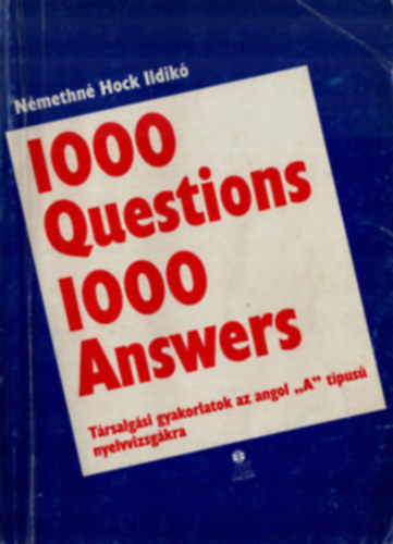 Nmethn Hock Ildik - 1000 Question 1000 Answers (Trsalgsi gyakorlatok az angol "A" tipus nyelvvizsgkra