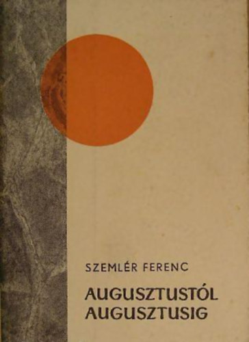 Augusztustl augusztusig I-III.