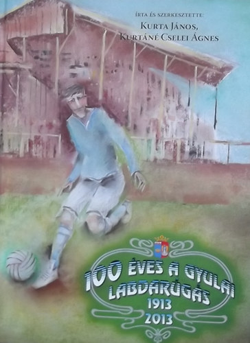 100 ves a gyulai labdargs 1913-2013