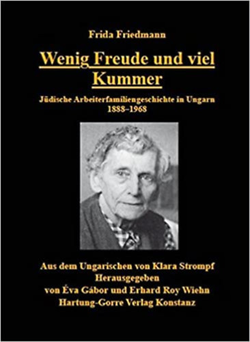 Wenig Freude und viel Kummer - Jdische Arbeiterfamiliengeschichte in Ungarn 1888-1968