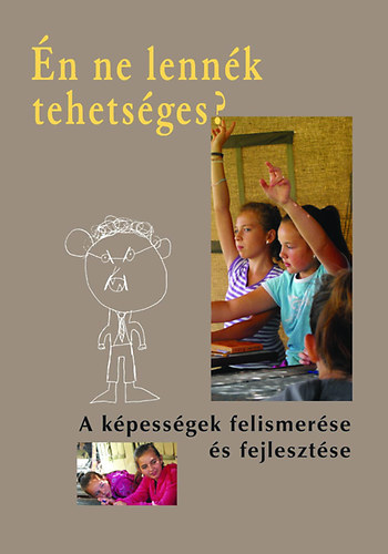 �n ne lenn�k tehets�ges? - A k�pess�gek felismer�se �s fejleszt�se