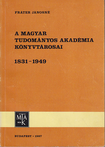 A Magyar Tudomnyos Akadmia knyvtrosai 1831-1949