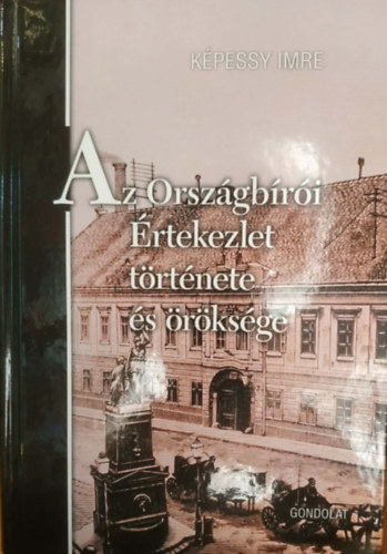 Képessy Imre - Az Országbírói Értekezlet története és öröksége (Jogtörténeti Értekezések 61.)