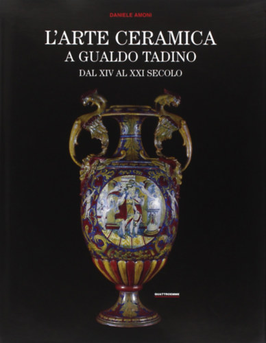 L'arte ceramica a Gualdo Tadino dal XIV al XXI secolo