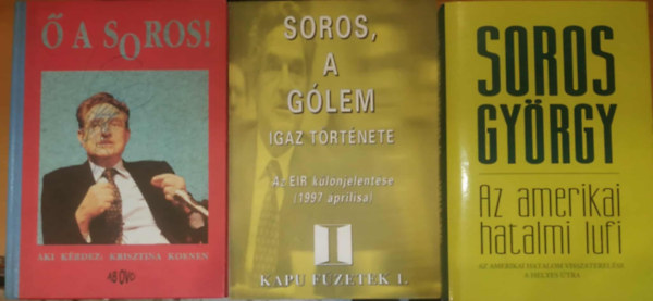 3 db Soros Gyrgy: Soros, a Glem igaz trtnete (Az EIR klnjelentse) + Az amerikai hatalmi lufi +  a Soros!