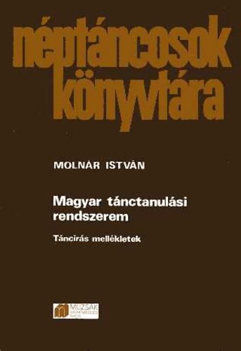 Molnr Istvn - Magyar tnctanulsi rendszerem - I. Tnceszttika (Nptncosok knyvtra)