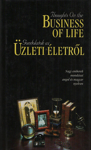 Thoughts on the business of life - Gondolatok az zleti letrl (angol-magyar)