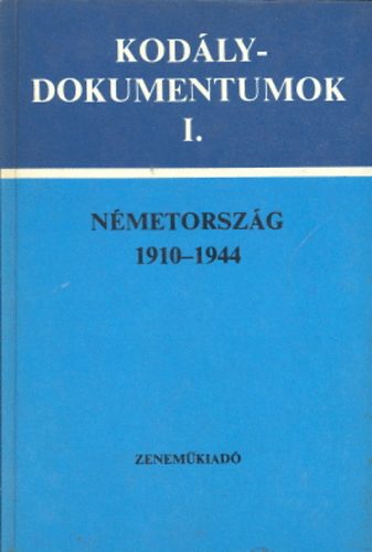 Breuer Jnos  (szerk.) - Kodly-dokumentumok 1.- Nmetorszg 1910-1944