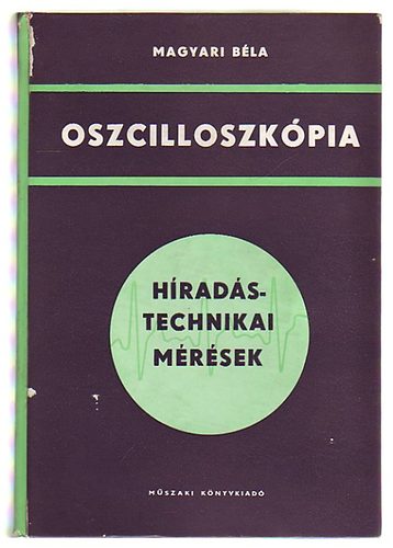 Magyari B�la - Oszcilloszk�pia (h�rad�stechnikai m�r�sek)