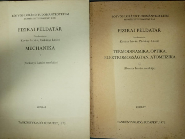 Fizikai P�ldat�r I-II. - ( I. k�tet Mechanika II. k�tet Termodinamika, optika, elektromoss�gtan, atomfizika)