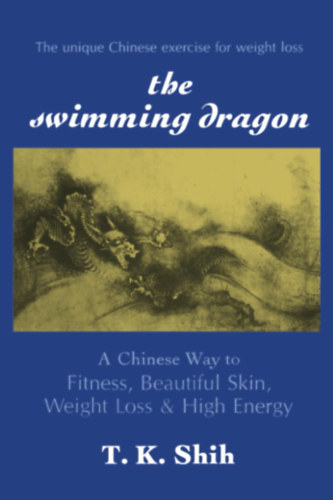 The Swimming Dragon: A Chinese Way to Fitness, Beautiful Skin, Weight Loss, and High Energy (Station Hill Press)