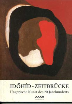 Id�h�d - Zeitbr�cke (Ungarische Kunst des 20. Jahrhunderts)