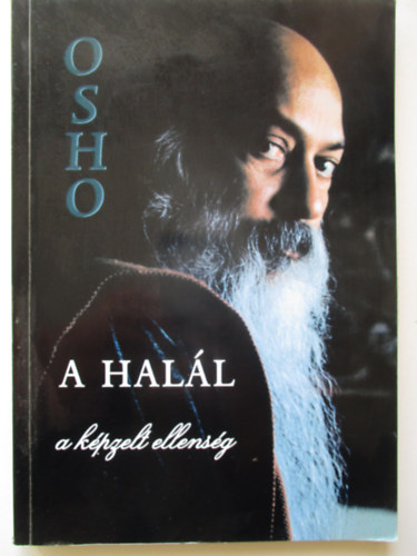 Osho - A hal�l: a k�pzelt ellens�g (V�logat�s Osho k�l�nb�z� el�ad�saib�l)