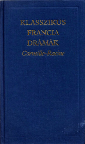 Klasszikus francia drmk (A vilgirodalom klasszikusai)