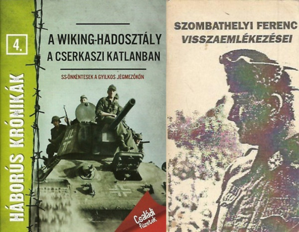 2 db hadt�rt�neti k�nyv a m�sodik vil�gh�bor�r�l: A Wiking-hadoszt�ly a cserkaszi katlanban - SS �nk�ntesek a gyilkos j�gmez�k�n - H�bor�s kr�nik�k 4. + Szombathelyi Ferenc visszaeml�kez�sei