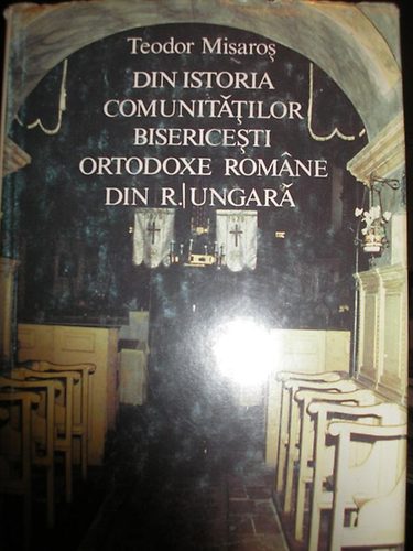 Din istoria comunittilor bisericesti ortodoxe romne din R. Ungar